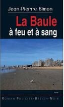 Couverture du livre « La baule à feu et à sang » de Jean-Pierre Simon aux éditions Astoure