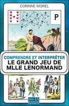 Couverture du livre « Comprendre et interpréter le grand jeu de mlle Lenormand » de Corinne Morel aux éditions Bussiere