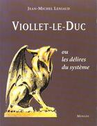 Couverture du livre « Viollet-le duc ou les delires du systeme » de Jean-Michel Leniaud aux éditions Menges