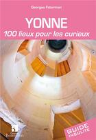 Couverture du livre « Yonne ; 100 lieux pour les curieux » de Georges Feterman aux éditions Bonneton