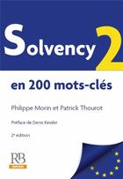 Couverture du livre « Solvency 2 en 200 mots-clés (2e édition) » de Patrick Thourot et Philippe Morin aux éditions Revue Banque