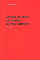 Couverture du livre « Image et recit de l'arbre et des saisons » de Jacques Ancet aux éditions Andre Dimanche