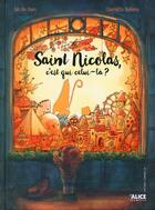 Couverture du livre « Saint-Nicolas, c'est qui celui-là ? » de Ian De Haes et Charlotte Belliere aux éditions Alice