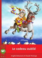 Couverture du livre « Le cadeau oublié » de Claude Thivierge et Angele Delaunois aux éditions Bayard Canada