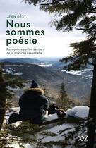 Couverture du livre « Nous sommes poésie : rencontres sur les sentiers de la poéticité essentielle » de Jean Desy aux éditions Xyz