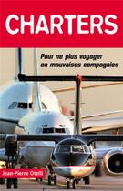 Couverture du livre « Charters ; pour ne plus voyager en mauvaises compagnies » de Jean-Pierre Otelli aux éditions Altipresse