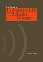 Couverture du livre « J'ai empaillé Michael Myers » de Ian Soliane aux éditions Chambre D'echos