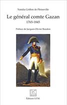 Couverture du livre « Le général comte Gazan 1765-1845 » de Natalia Griffon De Pleineville aux éditions Spm Lettrage