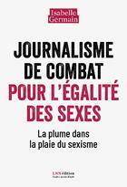 Couverture du livre « Journalisme de combat pour l'égalité des sexes : la plume dans la plaie du sexisme » de Isabelle Germain aux éditions Lnn