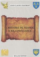 Couverture du livre « L'Histoire de France à ma convenance » de Chaumont Jean-Claude aux éditions Jean-claude Chaumont