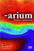 Couverture du livre « Arium weather and architecture » de Mayer Jurgen aux éditions Hatje Cantz
