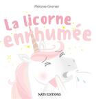 Couverture du livre « La licorne enrhumee » de Melanie Grenier aux éditions Nats