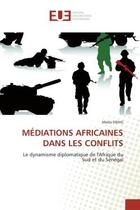 Couverture du livre « Mediations africaines dans les conflits - le dynamisme diplomatique de l'afrique du sud et du senega » de Dieng Moda aux éditions Editions Universitaires Europeennes