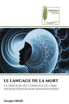 Couverture du livre « Le langage de la mort - la tristesse est l'exercice de l'ame pour retrouver son bonheur perdu » de Obami Georges aux éditions Muse