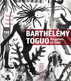 Couverture du livre « Barthélémy Toguo : kingdom of faith » de Bartelemy Toguo aux éditions Snoeck Gent