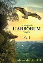 Couverture du livre « L'Arborum, Tome I : Perl » de Alexander Reith aux éditions Atramenta