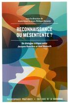 Couverture du livre « Reconnaissance ou mésentente ? un dialogue critique entre Jacques Rancière et Axel Honneth » de Katia Genel et Jean-Philippe Deranty et . Collectif aux éditions Editions De La Sorbonne