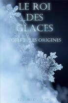 Couverture du livre « Le roi des glaces t.1 : les origines » de Haruki Takahiro aux éditions Bookelis