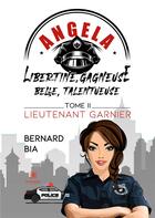 Couverture du livre « Angela : libertine, gagneuse, belle, talentueuse Tome 2 : lieutenant Garnier » de Bia Bernard aux éditions Le Lys Bleu