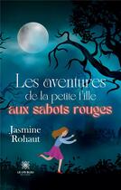Couverture du livre « Les aventures de la petite fille aux sabots rouges » de Jasmine Rohaut aux éditions Le Lys Bleu