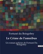 Couverture du livre « Le Crime de l'omnibus : Un roman policier de Fortuné Du Boisgobey » de Du Boisgobey aux éditions Culturea