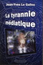 Couverture du livre « La tyrannie médiatique » de Jean-Yves Le Gallou aux éditions Via Romana