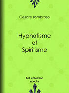 Couverture du livre « Hypnotisme et Spiritisme » de Cesare Lombroso et Charles Rossigneux aux éditions Bnf Collection Ebooks