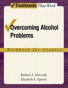 Couverture du livre « Overcoming Alcohol Problems: A Couples-Focused Program Workbook » de Epstein Elizabeth E aux éditions Oxford University Press Usa