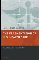 Couverture du livre « The Fragmentation of U.S. Health Care: Causes and Solutions » de Elhauge Einer aux éditions Oxford University Press Usa