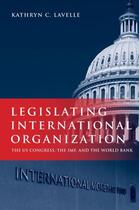 Couverture du livre « Legislating International Organization: The US Congress, the IMF, and » de Lavelle Kathryn C aux éditions Oxford University Press Usa