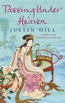 Couverture du livre « Passing Under Heaven » de Justin Hill aux éditions Abacus