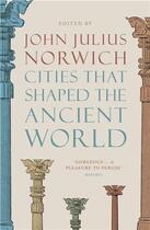 Couverture du livre « Cities that shaped the ancient world » de Norwich John Julius aux éditions Thames & Hudson