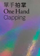 Couverture du livre « One hand clapping » de Hou Hanru aux éditions Guggenheim