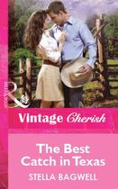 Couverture du livre « The Best Catch in Texas (Mills & Boon Vintage Cherish) » de Stella Bagwell aux éditions Mills & Boon Series