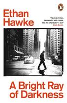 Couverture du livre « A BRIGHT RAY OF DARKNESS » de Ethan Hawke aux éditions Random House Uk