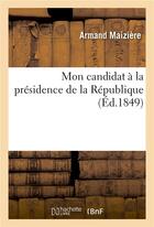 Couverture du livre « Mon candidat a la presidence de la republique » de Maiziere-A aux éditions Hachette Bnf