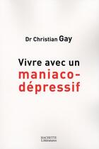 Couverture du livre « Vivre avec un maniaco-dépressif » de Christian Gay aux éditions Hachette Litteratures