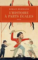 Couverture du livre « L'histoire à parts égales » de Romain Bertrand aux éditions Seuil