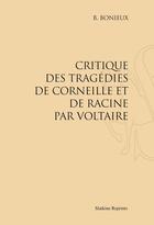 Couverture du livre « Critique des tragédies de Corneille et de Racine par Voltaire » de B. Bonieux aux éditions Slatkine Reprints