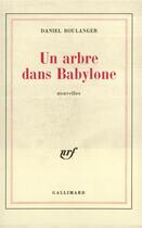 Couverture du livre « Un arbre dans babylone » de Daniel Boulanger aux éditions Gallimard