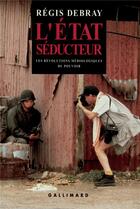 Couverture du livre « L'état séducteur » de Regis Debray aux éditions Gallimard