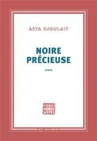 Couverture du livre « Noire précieuse » de Asya Djoulait aux éditions Gallimard