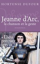 Couverture du livre « Jeanne d'Arc, la chanson et la geste » de Hortense Dufour aux éditions Flammarion