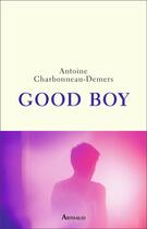 Couverture du livre « Good boy » de Antoine Charbonneau-Demers aux éditions Arthaud