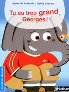 Couverture du livre « Tu es trop grand, Georges! » de Sylvie Bessard et Agnes De Lestrade aux éditions Nathan