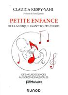 Couverture du livre « Petite enfance : de la musique avant toute chose ! ; des neurosciences aux crèches musicales » de Claudia Kespy-Yahi aux éditions Dunod