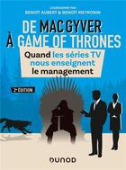 Couverture du livre « De MacGyver à Games of Thrones ; quand les séries TV nous enseignent le management (2e édition) » de Benoit Meyronin et Benoit Aubert et Collectif Petit Fute aux éditions Dunod