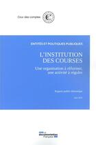 Couverture du livre « L'institution des courses, une organisation à réformer, une activité à réguler ; juin 2018 » de Cour Des Comptes aux éditions Documentation Francaise