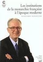 Couverture du livre « Institutions de la monarchie francaise a l'epoque moderne xvie xviiie siecle (le » de Bernard Barbiche aux éditions Puf