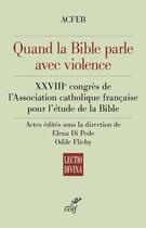 Couverture du livre « Quand la Bible parle avec violence : XXVIIIe congrès de l'Association catholique française pour l'étude de la Bible » de Acfeb aux éditions Cerf